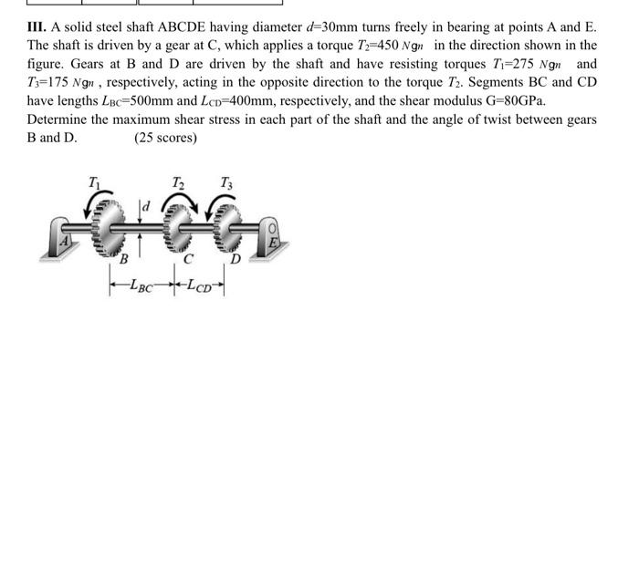 Solved III. A solid steel shaft ABCDE having diameter d30mm