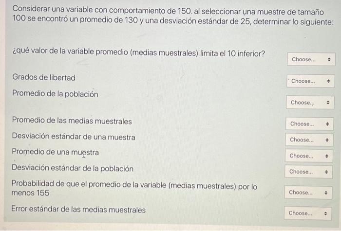 Considerar una variable con comportamiento de 150. al seleccionar una muestre de tamaño 100 se encontró un promedio de 130 y