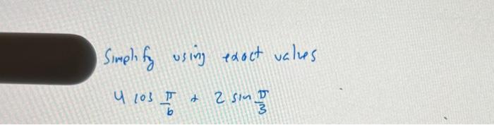 Simplifz using edoct values \[ 4 \cos \frac{\pi}{6}+2 \sin \frac{\pi}{3} \]