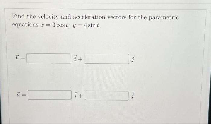 Solved Find the velocity and acceleration vectors for the | Chegg.com