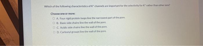 Solved Which of the following characteristics of K+channels | Chegg.com