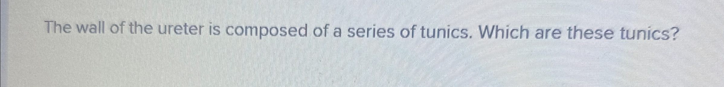 Solved The wall of the ureter is composed of a series of | Chegg.com