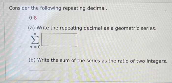 Consider the following repeating decimal. 0.8 (a) | Chegg.com