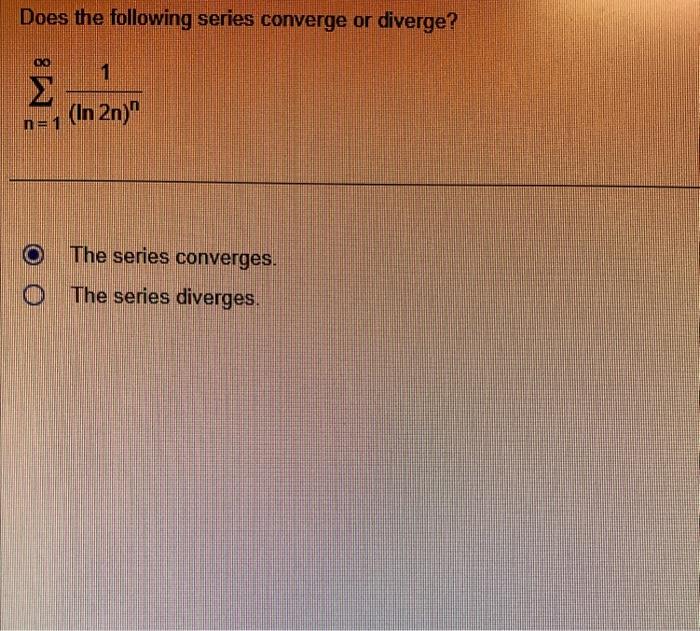 Solved Does the following series converge or diverge? | Chegg.com