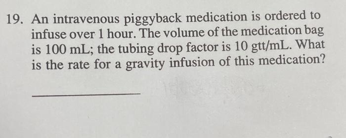 Solved 9. An intravenous piggyback medication is ordered to | Chegg.com