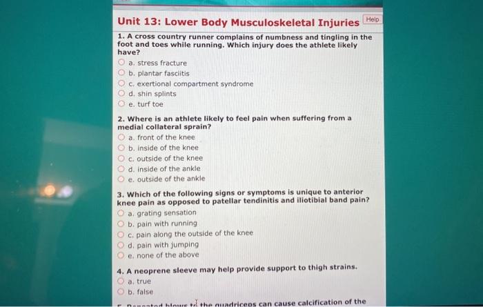 Unit 13: Lower Body Musculoskeletal Injuries Help 1. A cross country runner complains of numbness and tingling in the foot an