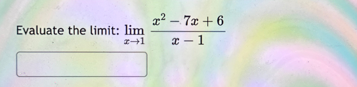 Solved Evaluate The Limit Limx→1x2 7x 6x 1