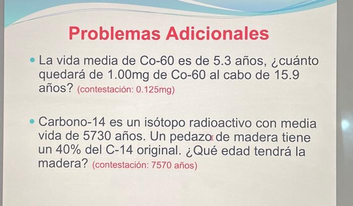 La vida media de Co-60 es de 5.3 años, ¿cuánto quedará de \( 1.00 \mathrm{mg} \) de Co-60 al cabo de 15.9 años? (contestación