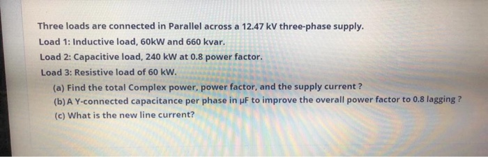Solved Three loads are connected in Parallel across a 12.47 | Chegg.com