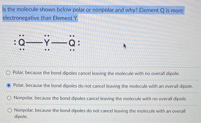 Solved Is the molecule shown below polar or nonpolar and | Chegg.com