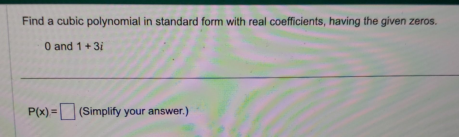 Solved Find a cubic polynomial in standard form with real | Chegg.com