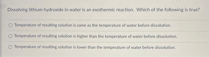 Solved Dissolving lithium hydroxide in watee is an | Chegg.com