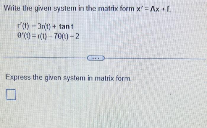 Solved Write the given system in the matrix form x′=Ax+f. | Chegg.com