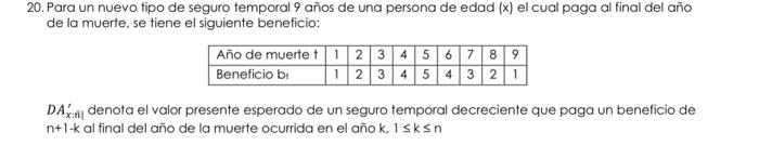 0. Para un nuevo tipo de seguro temporal 9 años de una persona de edad \( (x) \) el cual paga al final del año de la muerte,