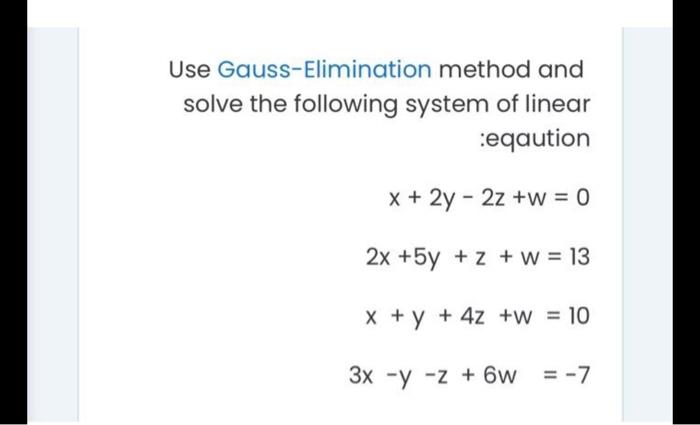 Solved Use Gauss-Elimination method and solve the following | Chegg.com