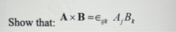 Solved A×B=ϵijk | Chegg.com