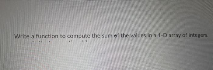 Solved Write a function to compute the sum of the values in | Chegg.com