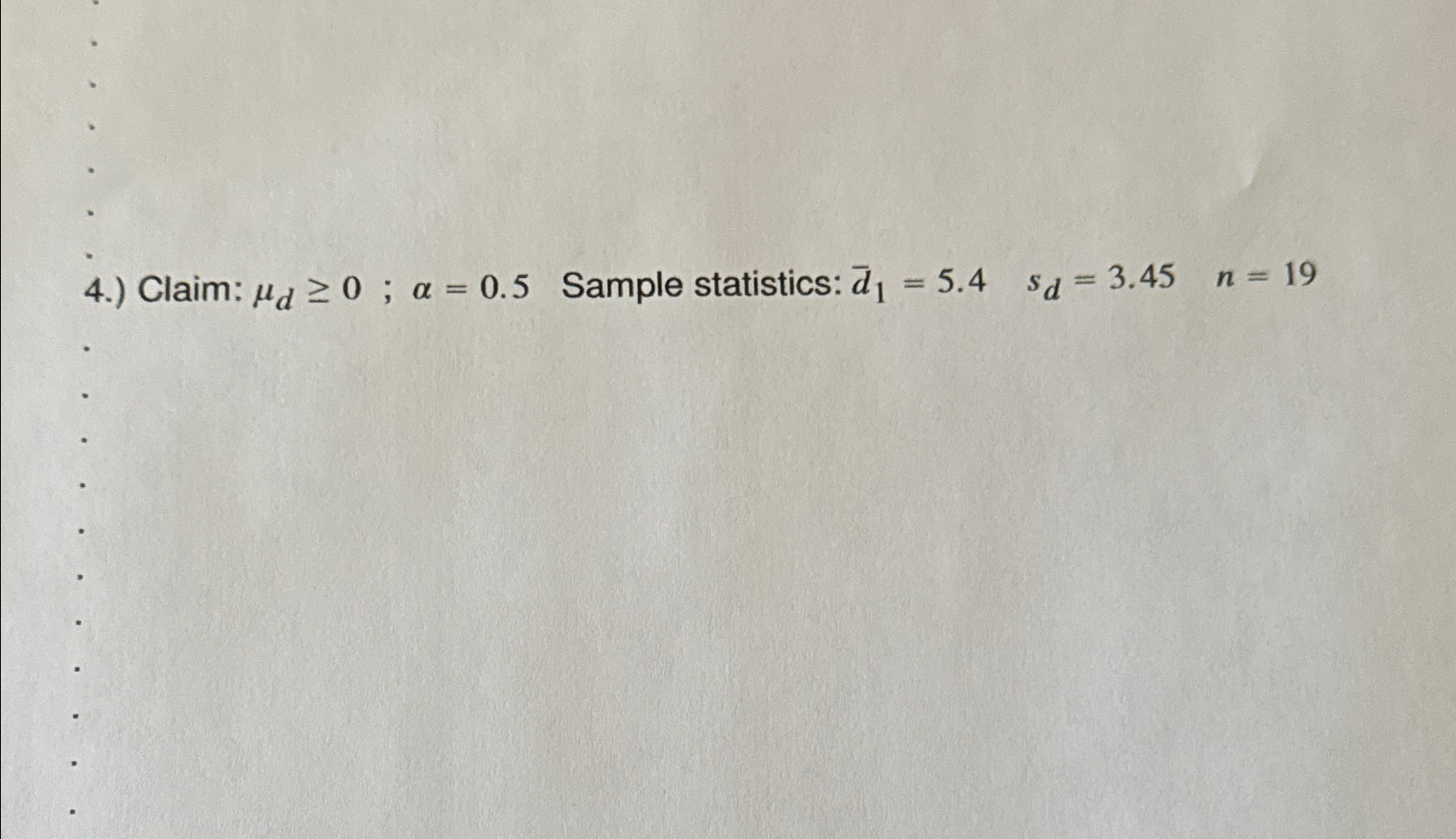 Solved 4.) ﻿Claim: μd≥0;α=0.5 ﻿Sample statistics: | Chegg.com