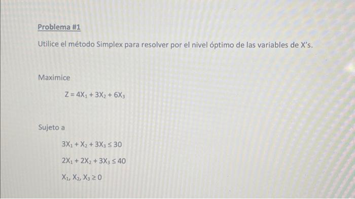 Utilice el método Simplex para resolver por el nivel óptimo de las variables de Xs. Maximice \[ Z=4 X_{1}+3 X_{2}+6 X_{3} \]