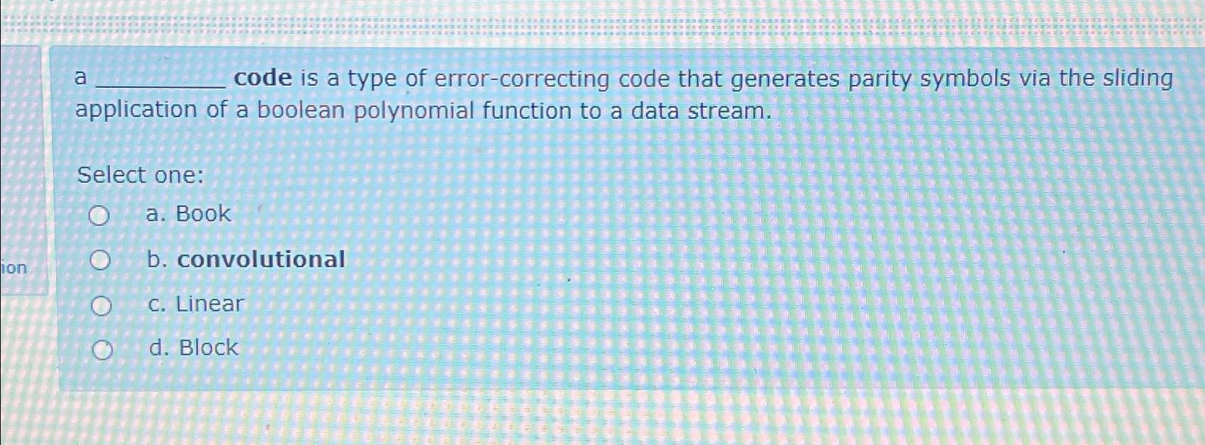 Solved A Code Is A Type Of Error-correcting Code That | Chegg.com