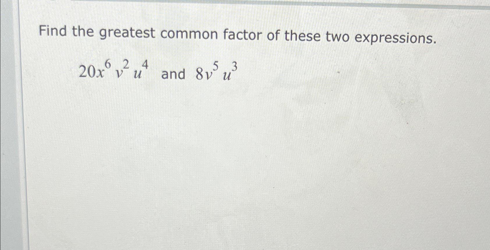 Solved Find the greatest common factor of these two | Chegg.com