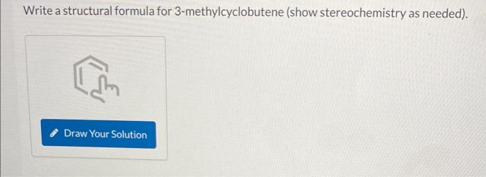 Solved Write a structural formula for 3-methylcyclobutene | Chegg.com