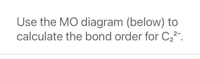 Solved Use the MO diagram (below) to calculate the bond | Chegg.com