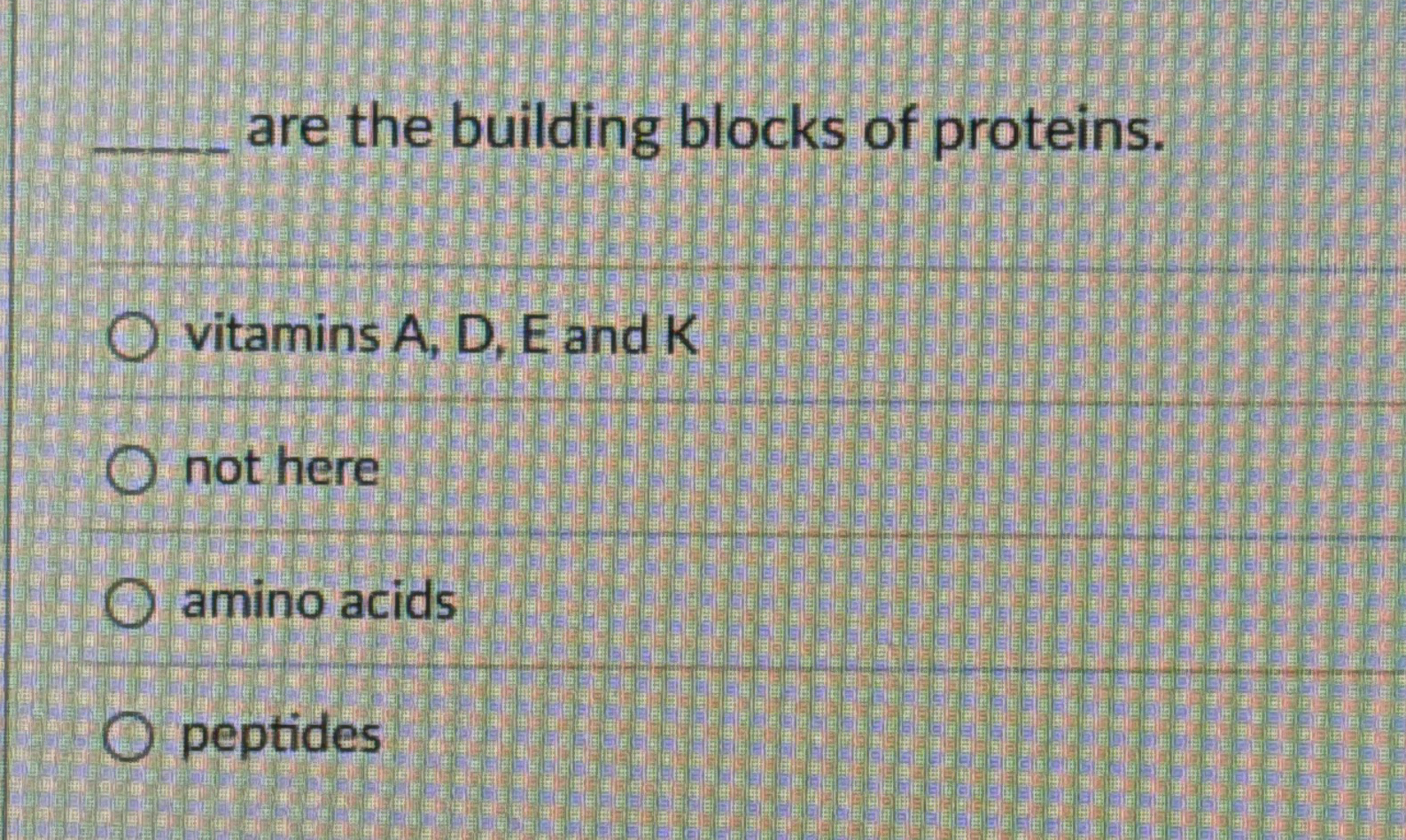 Solved are the building blocks of proteins.vitamins A,D,E | Chegg.com