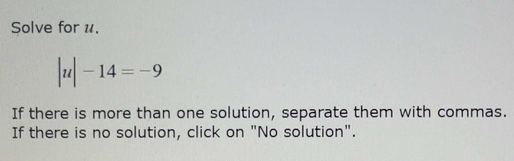 Solved Solve for u.|u|-14=-9If there is more than one | Chegg.com