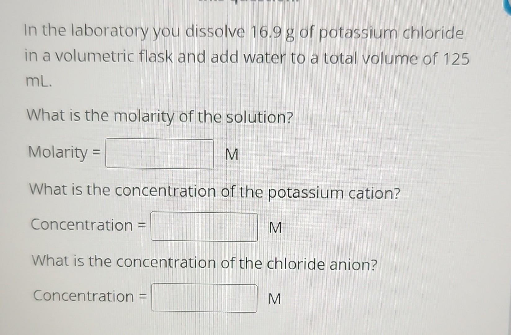 In the laboratory you dissolve 16.9 g of potassium