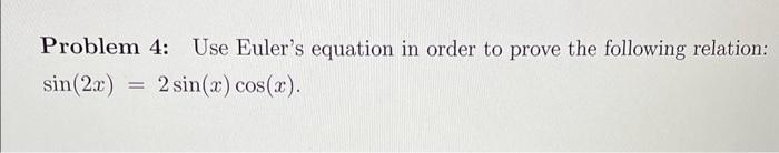 Solved Problem 4: Use Euler's equation in order to prove the | Chegg.com