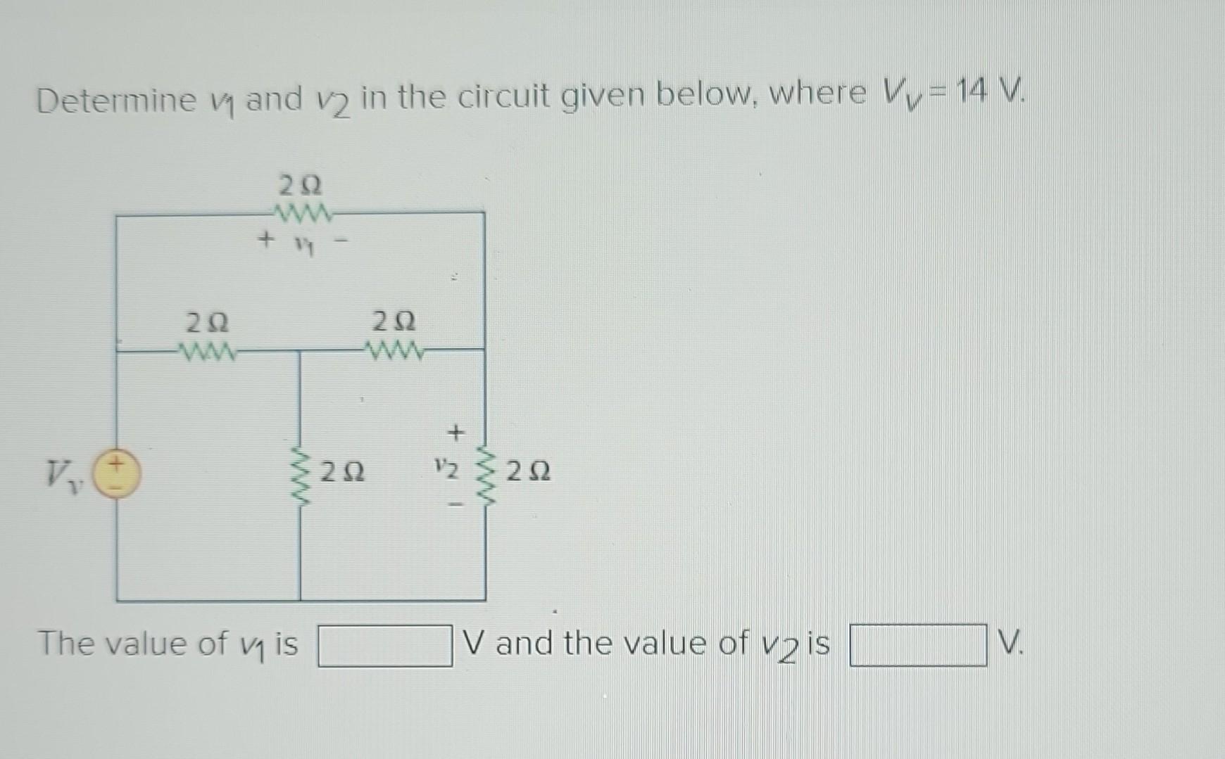 Determine ? and 2 in the circuit given below, where V = 14 V
11
292
ww
+ 14 -
20
V and the value of vis
V.
20
WW
www
V?
The v