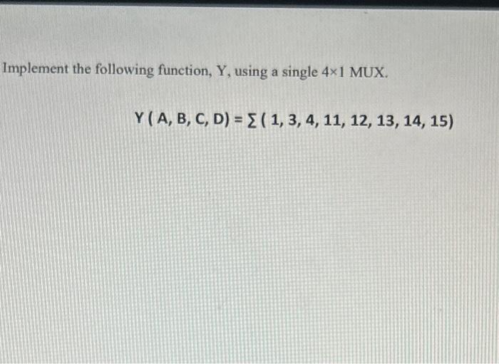 Solved Implement The Following Function, Y, Using A Single | Chegg.com