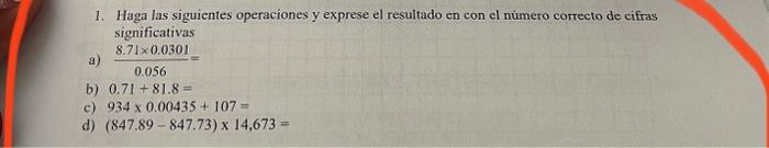 1. Haga las siguientes operaciones y exprese el resultado en con cl número correcto de cifras significativas a) \( \frac{8.71