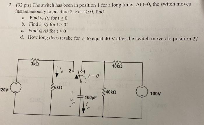 Solved 2. (32 pts) The switch has been in position 1 for a | Chegg.com