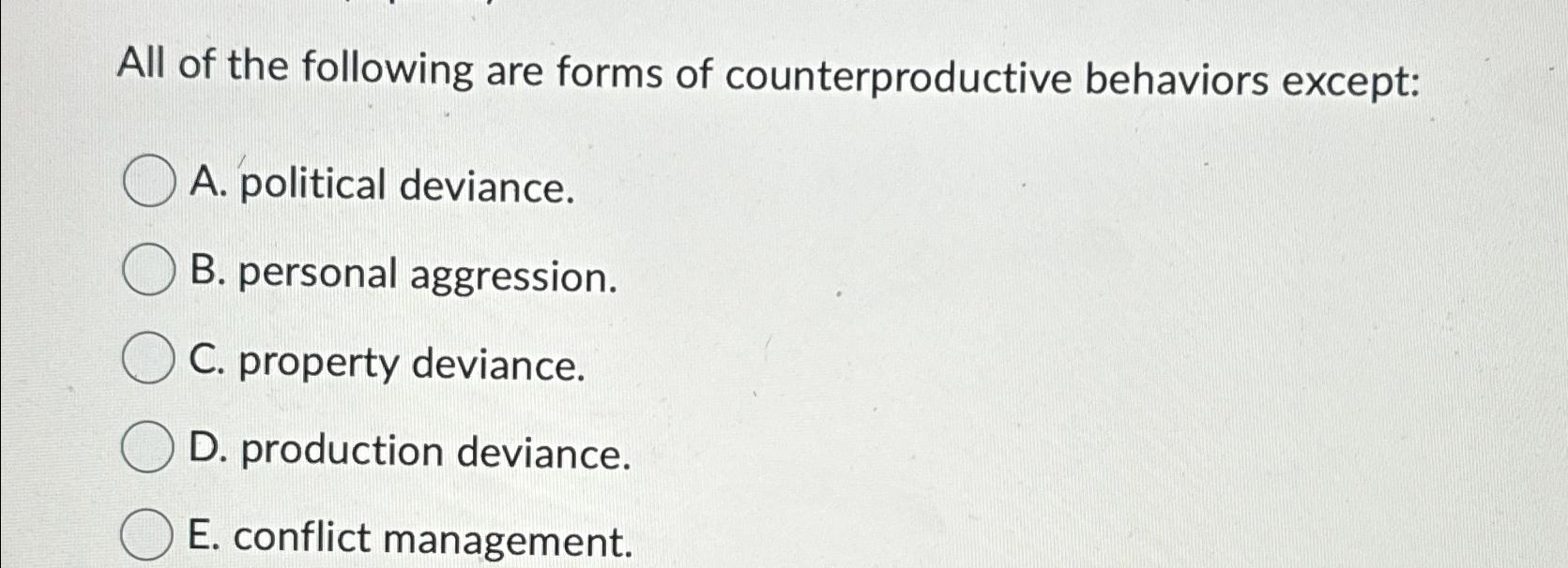 Solved All of the following are forms of counterproductive | Chegg.com