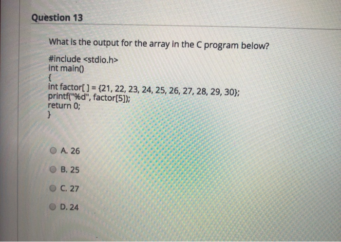 Solved Question 13 What is the output for the array in the C | Chegg.com