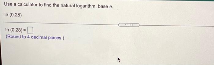 Solved Use a calculator to find the natural logarithm, base | Chegg.com