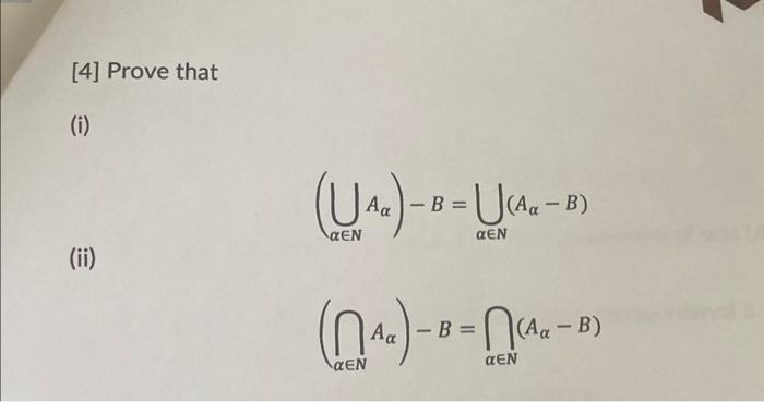 Solved [4] Prove That (i) (⋃α∈NAα)−B=⋃α∈N(Aα−B) (ii) | Chegg.com