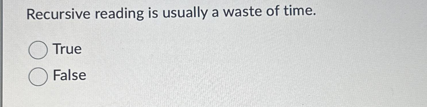 Solved Recursive reading is usually a waste of | Chegg.com