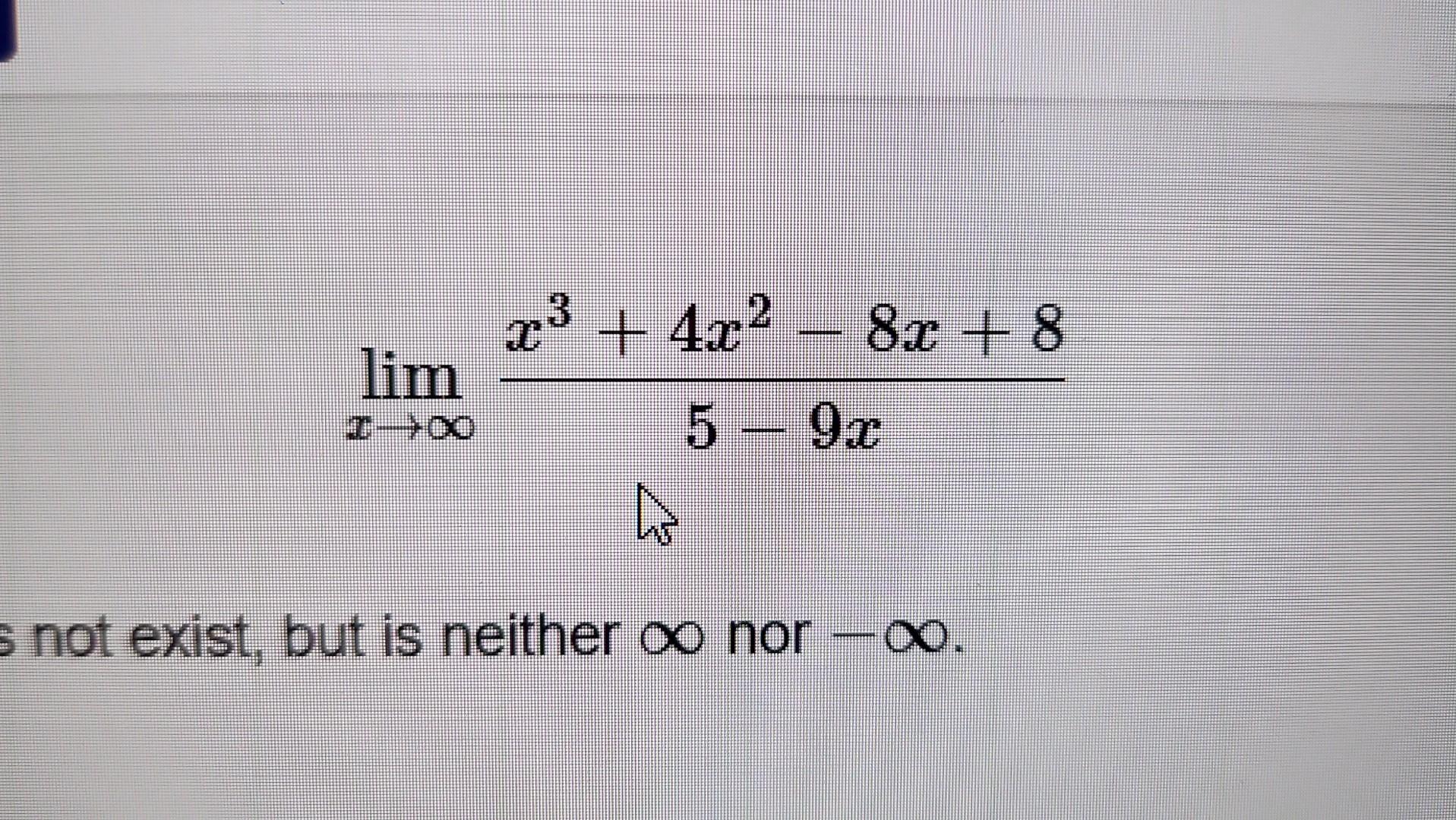 Solved limx→∞5−9xx3+4x2−8x+8 not exist, but is neither ∞ nor | Chegg.com