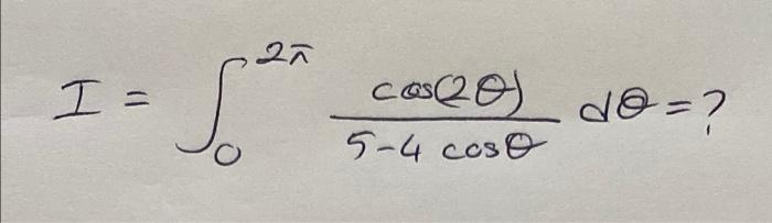 Solved I= 0 to 2 pi cos 2 theta / 5-4 cos theta | Chegg.com