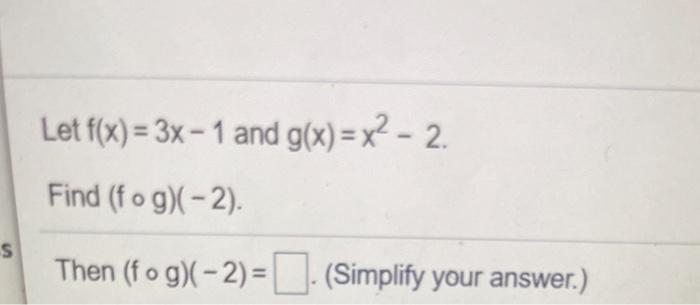 Solved Let F X 3x 1 And G X X2 2 Find Fog 2 S