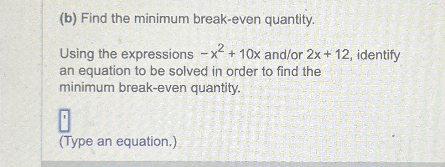 Solved (b) ﻿Find the minimum breakeven quantity.Using the