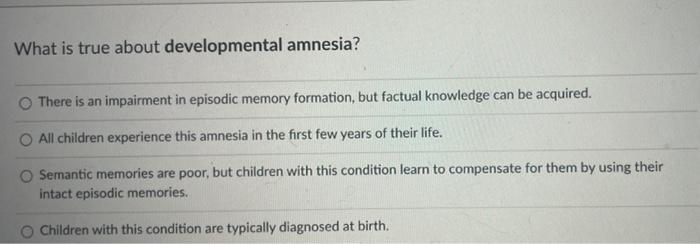 Solved What is true about developmental amnesia? There is an | Chegg.com