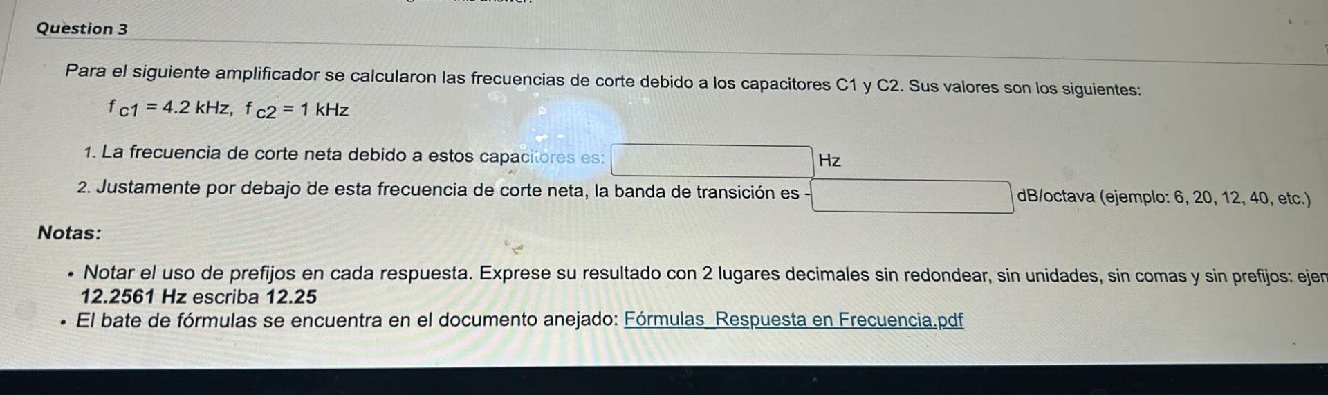 Para el siguiente amplificador se calcularon las frecuencias de corte debido a los capacitores \( \mathrm{C} 1 \) y \( \mathr