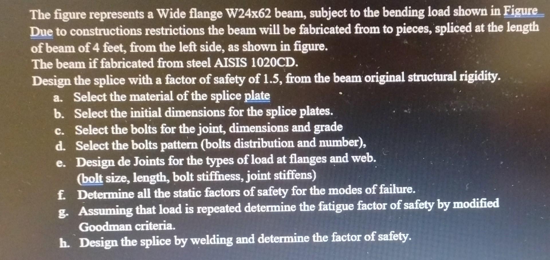 The figure represents a Wide flange W24x62 beam, subject to the bending load shown in Figure Due to constructions restriction