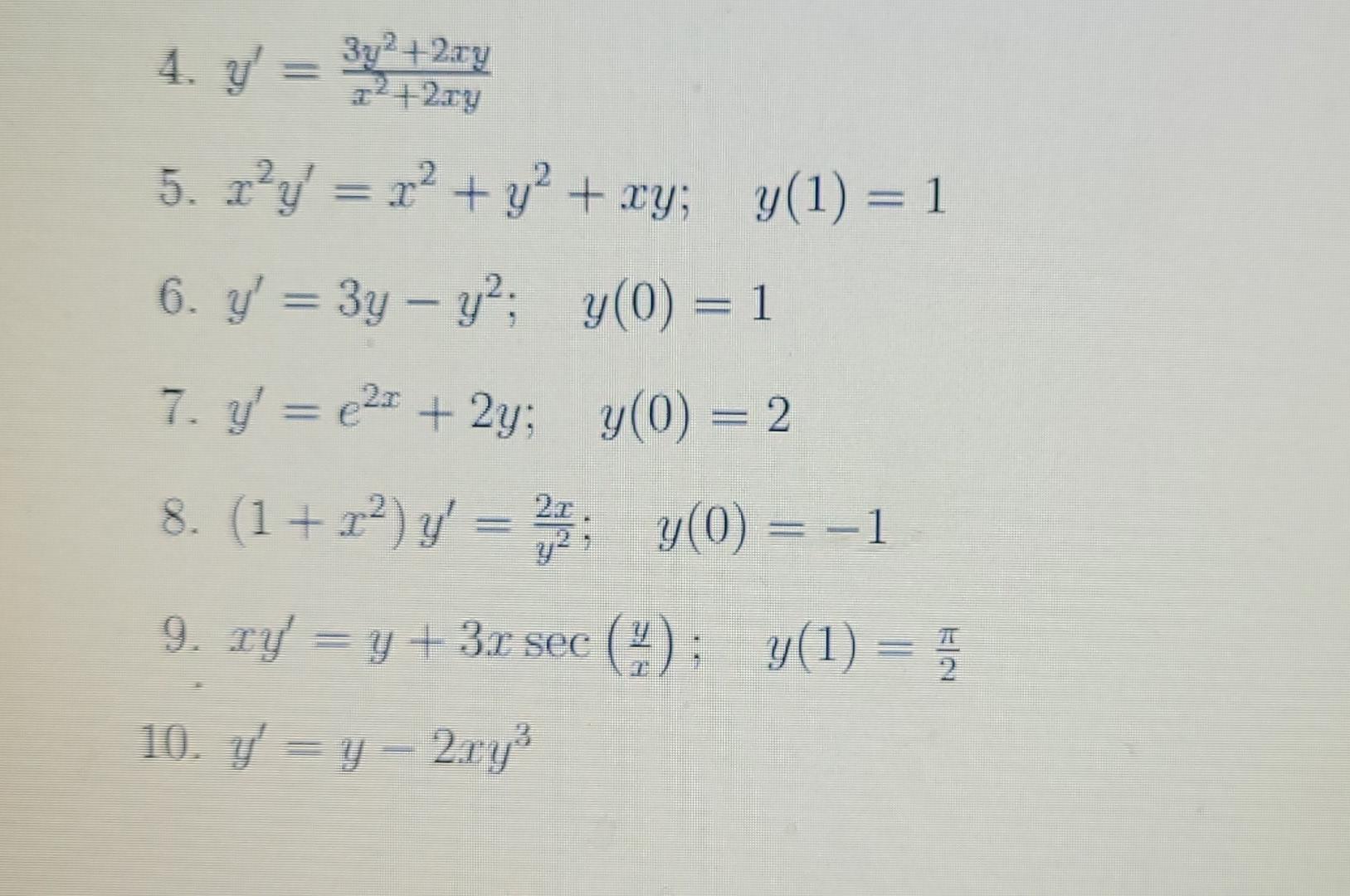 4. y = 2² + 2xy 3y² +2ry 5. r²y = x² + y² + xy; y(1) = 1 6. y = 3y - y²; y(0) = 1 7. y = e²¹ + 2y; 8. (1+2²) y= y(0)=-1