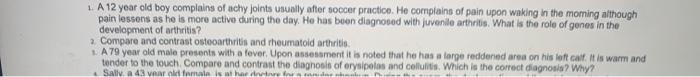 1. A 12 year old boy complains of achy Joints usually after soccer practice. He complains of pain upon waking in the morning