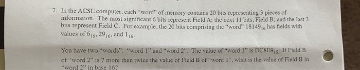 7. In the ACSL computer, each word of memory contains 20 bits representing 3 pieces of information. The most significant 6